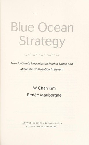 Blue Ocean Strategy by W. Chan Kim & Renée Mauborgne