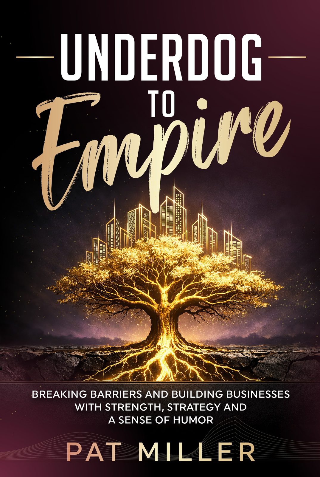 The cover of Underdog to Empire by Pat Miller, a glowing golden tree with a city skyline growing from its branches