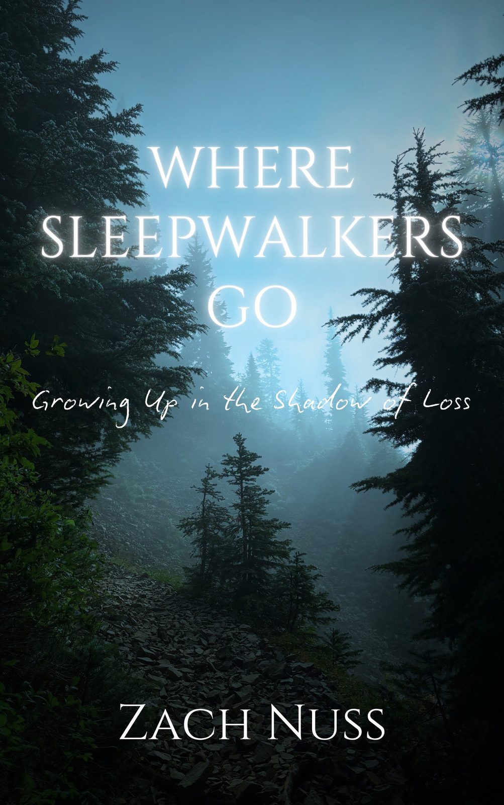 Cover of Where Sleepwalkers Go: Growing Up in the Shadow of Loss by Zach Nuss, a misty forest scene